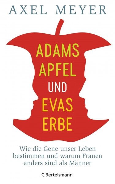 Meyer, Axel Adams Apfel und Evas Erbe: Wie die Gene unser Leben bestimmen und warum Frauen anders sind als Männer