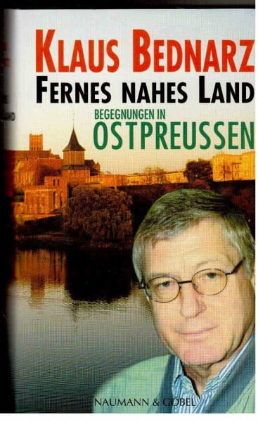 Bednarz, Klaus Fernes nahes Land: Begegnungen in Ostpreussen