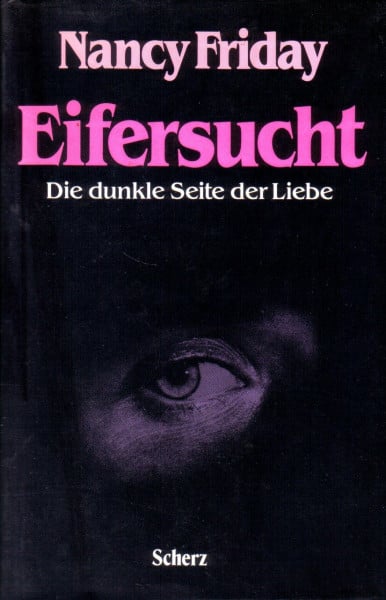FRIDAY, NANCY. Eifersucht. Die dunkle Seite der Liebe. [Deutsch von Elke vom Scheidt].