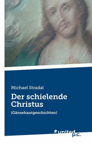 Stradal, Michael Der schielende Christus: (Gänsehautgeschichten)