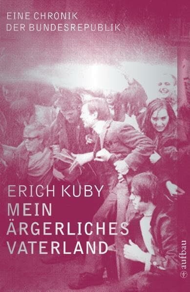 Kuby, Erich Mein ärgerliches Vaterland: Eine Chronik der Bundesrepublik