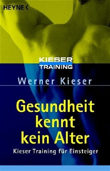 Kieser, Werner Gesundheit kennt kein Alter: Kieser Training für Einsteiger
