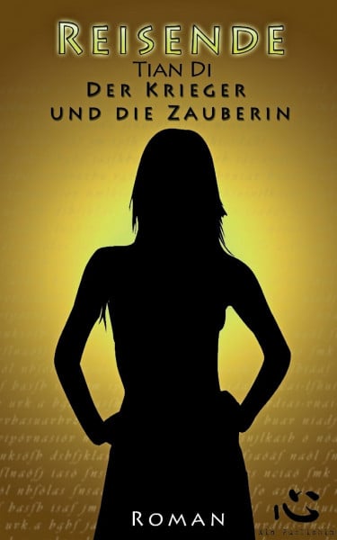 Di, Tian Der Krieger und die Zauberin: Reisende. Buch 1.: Reisende. Buch Eins.