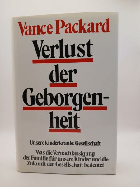 Packard, Vance Oakley Verlust der Geborgenheit. Unsere kinderkranke Gesellschaft