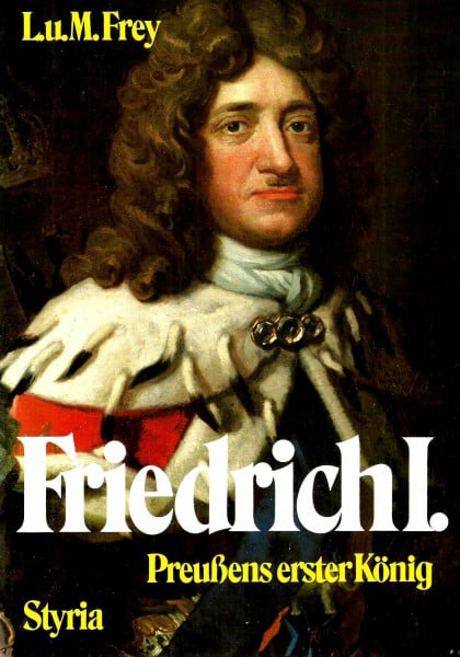 Frey Linda S. und Marsha L. Frey Friedrich I. Preußens erster König