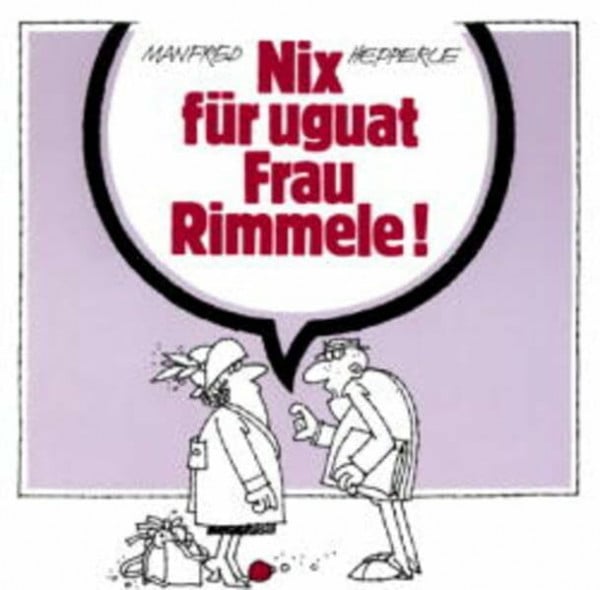 Manfred Hepperle Nix für uguat Frau Rimmele