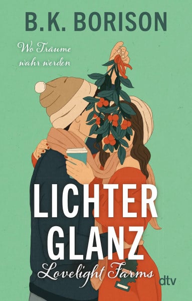 Borison, B.K. Lovelight Farms – Lichterglanz: Meet me in Winter | Fake Dating | Friends to Lovers | „Die aufregendste neue Romance-Autorin“ – Hannah Grace (Lovelight-Serie, Band 1)