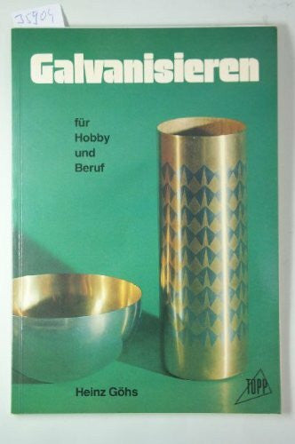 Göhs, Heinz Galvanisieren: Für Hobby und Beruf
