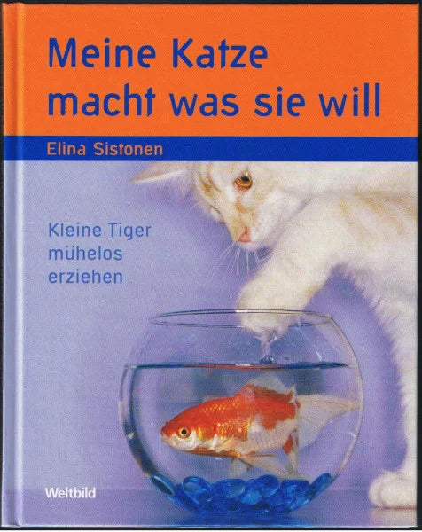 Sistonen, Elina Meine Katze macht was sie will - Kleine Tiger mühelos erziehen
