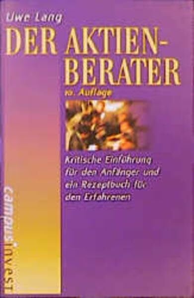 Lang, Uwe Der Aktien-Berater: Kritische Einführung für den Anfänger und ein Rezeptbuch für den Erfahrenen