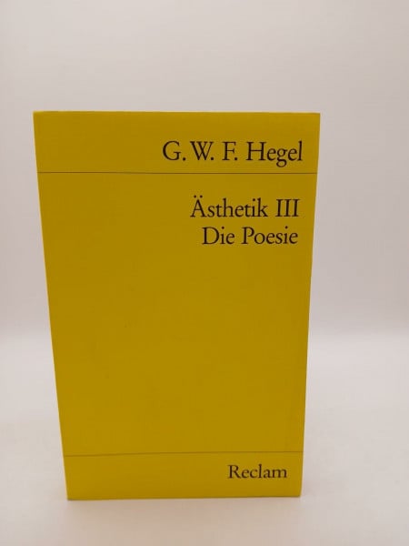 Georg Wilhelm Friedrich Hegel Vorlesungen über die Ästhetik, Band 3: Die Poesie