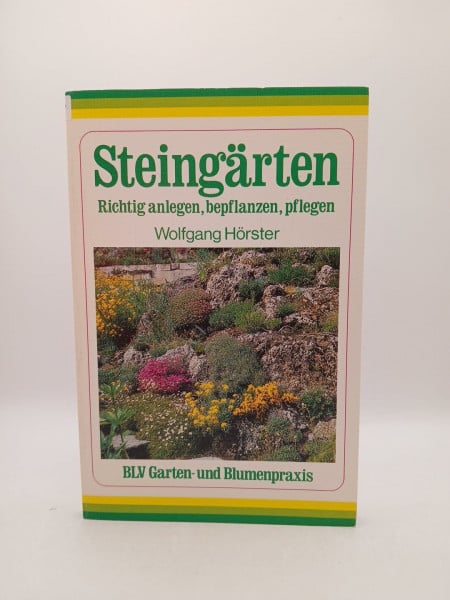 Hörster, Wolfgang Steingärten. Richtig anlegen, bepflanzen, pflegen.