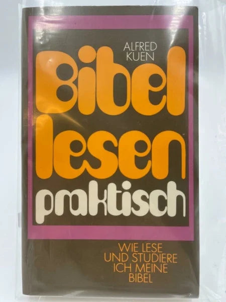 Kuen, Alfred Bibellesen praktisch. Wie lese und studiere ich meine Bibel?