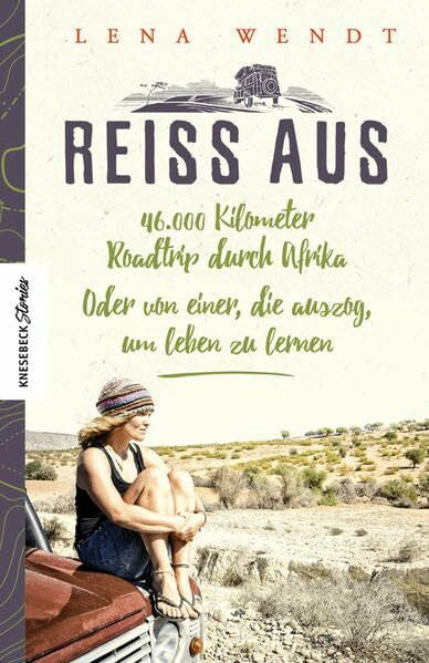 Wendt, Lena Reiss aus: 46.000 Kilometer Roadtrip durch Afrika. Oder von einer, die auszog, um leben zu lernen. Ein Reisebericht aus Afrika über eine Auszeit und Selbstfindung (Knesebeck Stories)