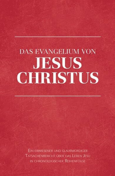 Rosenthal, Joachim Das Evangelium von Jesus Christus: Ein erwiesener und glaubwürdiger Tatsachenbericht
