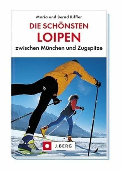 Riffler, Bernd Die schönsten Loipen zwischen München und Zugspitze (J. Berg)