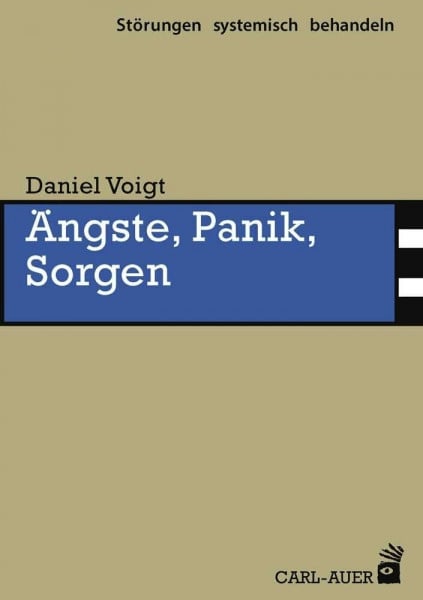 Voigt, Daniel Ängste, Panik, Sorgen (Störungen systemisch behandeln)
