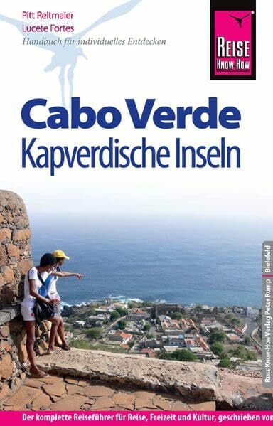 Fortes, Lucete Reise Know-How Cabo Verde – Kapverdische Inseln: Reiseführer für individuelles Entdecken