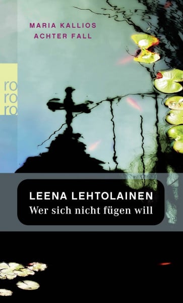 Lehtolainen, Leena Wer sich nicht fügen will: Ein Finnland-Krimi (Die Maria Kallio-Reihe, Band 8)