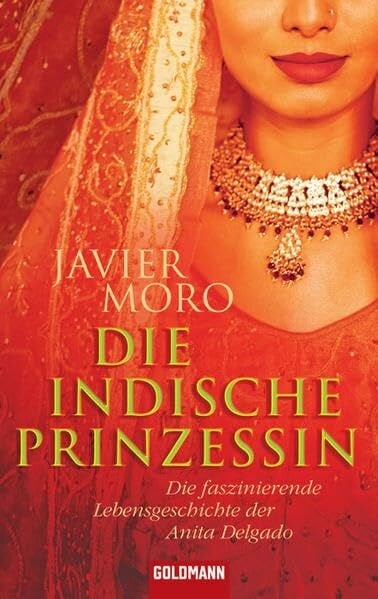 Moro, Javier Die indische Prinzessin: Die faszinierende Lebensgeschichte der Anita Delgado