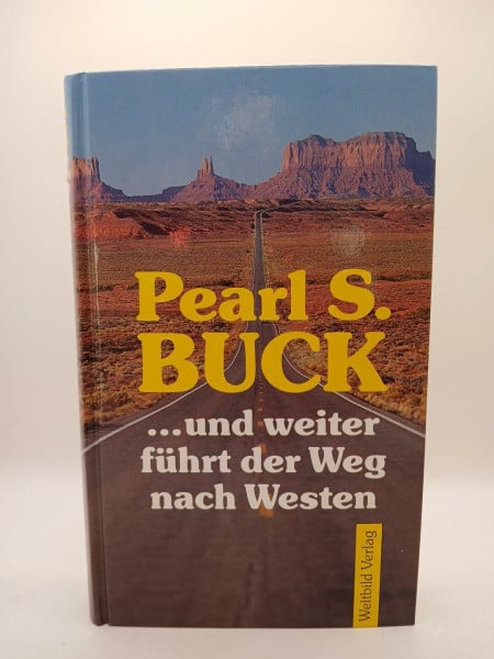 Pearl S. Buck Pearl S. Buck: Und weiter führt der Weg nach Westen