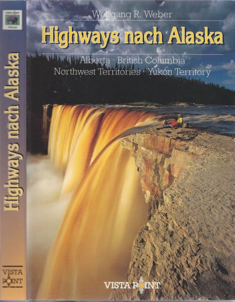 Weber, Wolfgang R. Highways nach Alaska. Alberta - British Columbia - Yukon - Northwest Territory