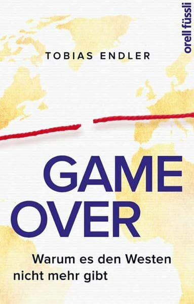 Endler, Tobias Game Over: Warum es den Westen nicht mehr gibt