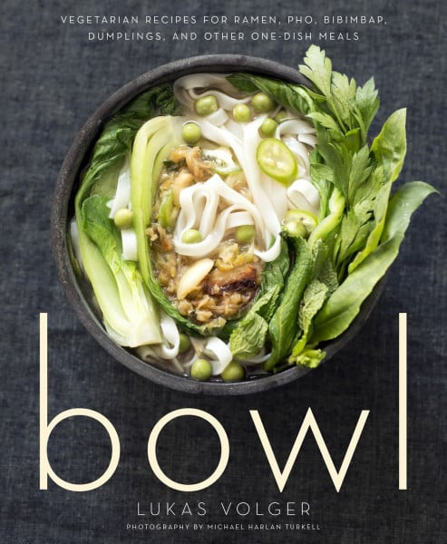 Volger, Lukas Bowl: Vegetarian Recipes for Ramen, Pho, Bibimbap, Dumplings, and Other One-Dish Meals: Vegetarian Recipes for Ramen, Pho, Bibimbap, Dumplings, and ... Asian Cooking with Fresh Seasonal Ingredients