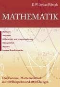 Jordan, D W Mathematik: Matrizen, Vektoren, Differential-und Integralrechnung, Mengenlehre, Algebra, Laplace-Transformation: Das Universal-Mathematikbuch mit 450 Beispielen und 2000 Übungen