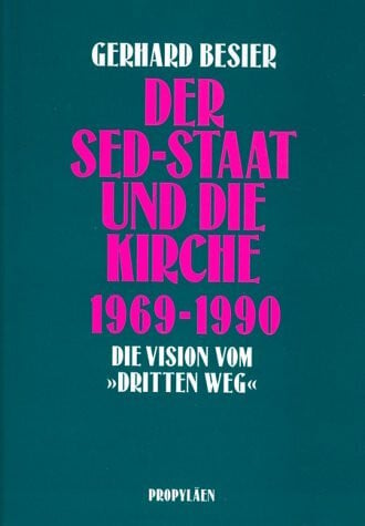 Gerhard Besier Der SED- Staat und die Kirche 1969-1990. Die Vision vom 'Dritten Weg'