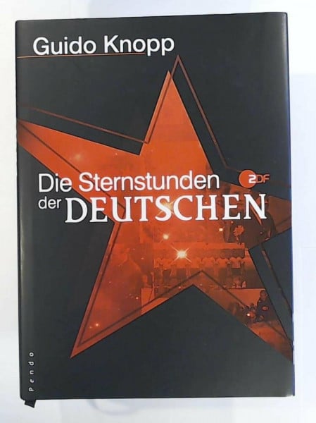 Knopp, Guido Die Sternstunden der Deutschen: in Zusammenarbeit mit Claudia undMario Sporn