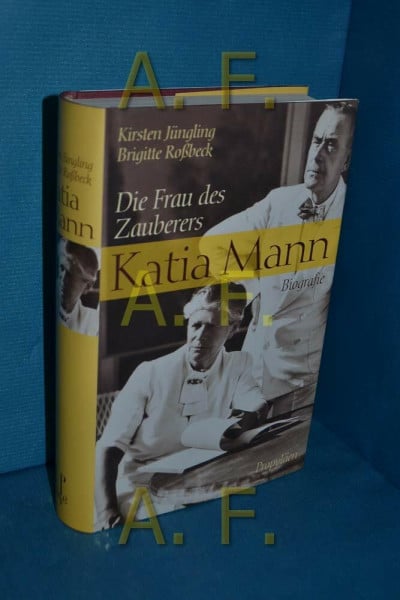 Jüngling Kirsten und Brigitte Roßbeck Katia Mann. Die Frau des Zauberers