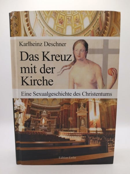 Deschner, Karlheinz Das Kreuz mit der Kirche: Eine Sexualgeschichte des Christentums
