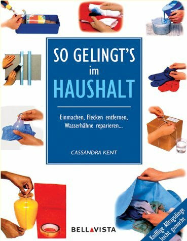 Kent, Cassandra ; Hayeward, Adèle [Red.] So gelingts im Haushalt