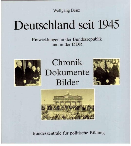 Benz, Wolfgang Deutschland seit 1945. Entwicklungen in der Bundesrepublik und in der DDR