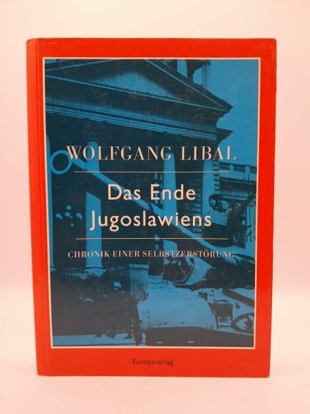 Libal, Wolfgang Das Ende Jugoslawiens. Chronik einer Selbstzerstörung