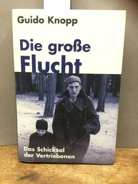 Knopp, Guido Die große Flucht: Das Schicksal der Vertriebenen