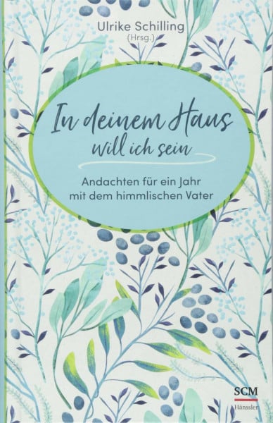 Schilling, Ulrike In deinem Haus will ich sein: Andachten für ein Jahr mit dem himmlischen Vater