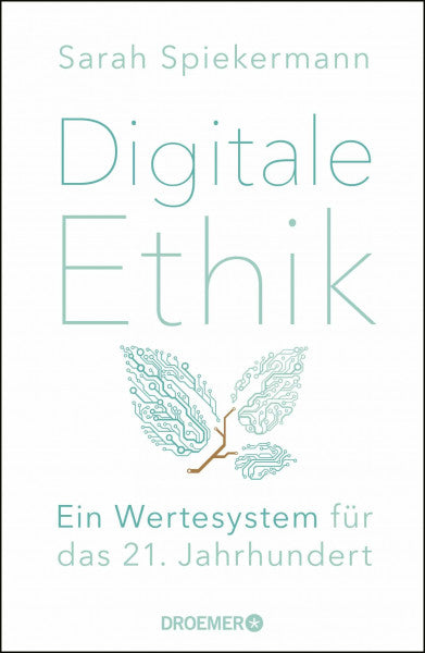 Spiekermann, Sarah Digitale Ethik: Ein Wertesystem für das 21. Jahrhundert