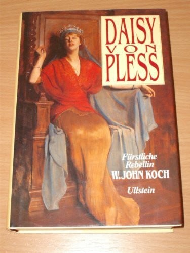 Koch, W. J. Daisy von Pleß: Fürstliche Rebellin