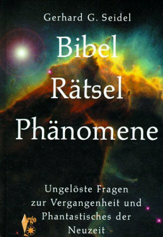 Seidel, Gerhard G. Bibel Rätsel Phänomene: Ungelöste Fragen zur Vergangenheit und Phantastisches der Neuzeit