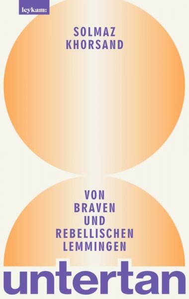 Khorsand, Solmaz untertan - Von braven und rebellischen Lemmingen