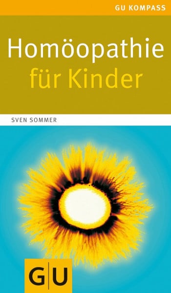 Sommer, Sven Homöopathie für Kinder: Der schnelle Weg zum richtigen Mittel (Alternativmedizin)