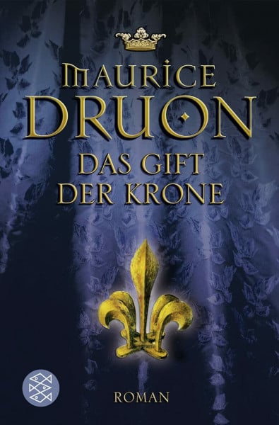Druon, Maurice Das Gift der Krone: Historischer Roman