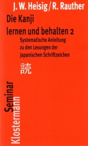 Heisig, James W Die Kanji lernen und behalten 2: Systematische Anleitung zu den Lesungen der japanischen Schriftzeichen (Klostermann RoteReihe)