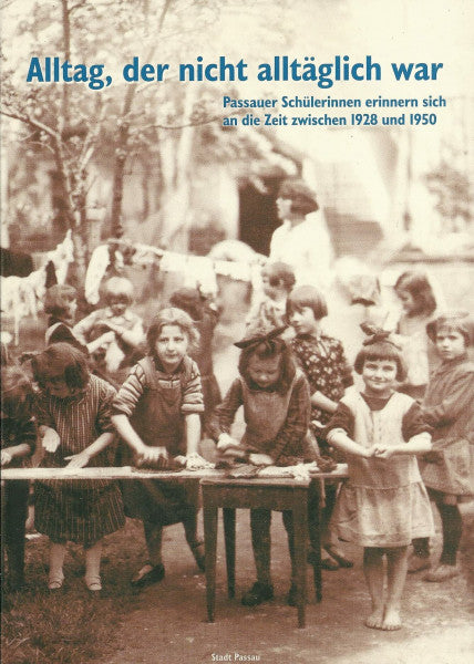 Brunner, Max Alltag, der nicht alltäglich war: Passauer Schülerinnen erinnern sich an die Zeit zwischen 1928 und 1950 (Der Passauer Wolf)