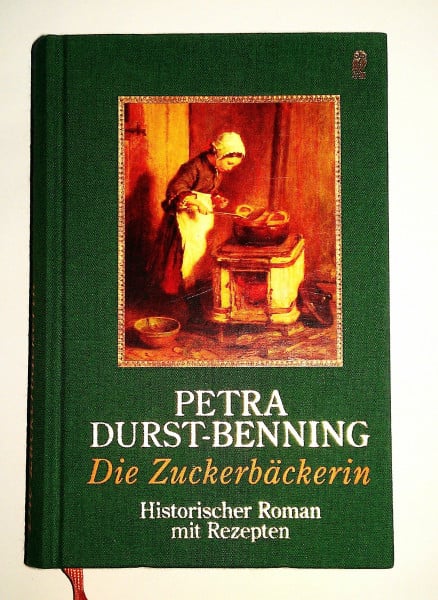 Durst-Benning, Petra Die Zuckerbäckerin: Historischer Roman mit Rezepten (Ullstein Belletristik)