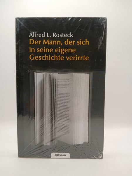 Alfred L. Rosteck Der Mann, der sich in seine eigene Geschichte verirrte
