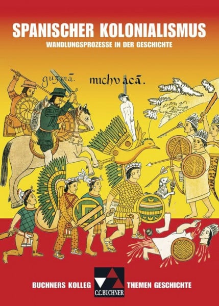 Mücke, Ulrich Buchners Kolleg. Themen Geschichte / Spanischer Kolonialismus: Unterrichtswerk für die Oberstufe / Wandlungsprozesse in der Geschichte (Buchners ... Unterrichtswerk für die Oberstufe)