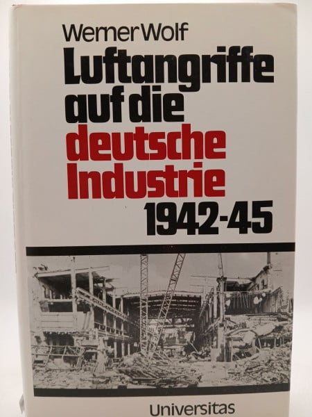Wolf, Werner Luftangriffe auf die deutsche Industrie 1942 - 1945